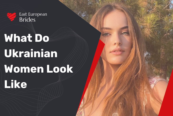 What Do Ukrainian Women Look Like: Rundown of Top Ukraine Women Features